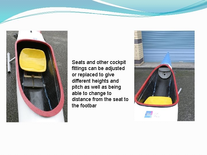 Seats and other cockpit fittings can be adjusted or replaced to give different heights