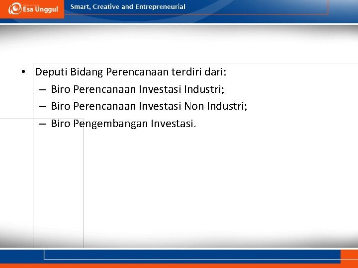  • Deputi Bidang Perencanaan terdiri dari: – Biro Perencanaan Investasi Industri; – Biro