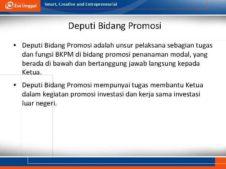 Deputi Bidang Promosi • Deputi Bidang Promosi adalah unsur pelaksana sebagian tugas dan fungsi