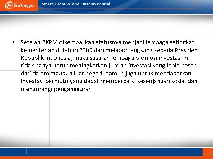  • Setelah BKPM dikembalikan statusnya menjadi lembaga setingkat kementerian di tahun 2009 dan