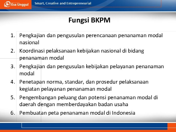 Fungsi BKPM 1. Pengkajian dan pengusulan perencanaan penanaman modal nasional 2. Koordinasi pelaksanaan kebijakan