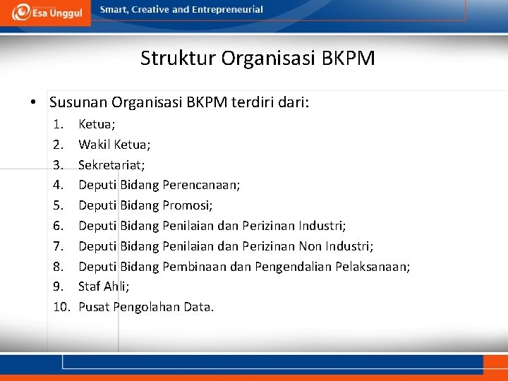 Struktur Organisasi BKPM • Susunan Organisasi BKPM terdiri dari: 1. 2. 3. 4. 5.