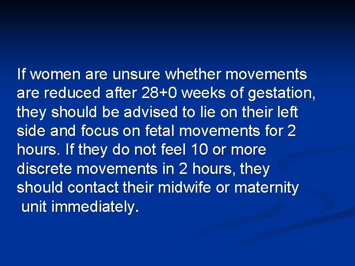 If women are unsure whether movements are reduced after 28+0 weeks of gestation, they