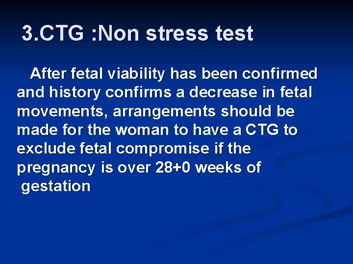 3. CTG : Non stress test After fetal viability has been confirmed and history