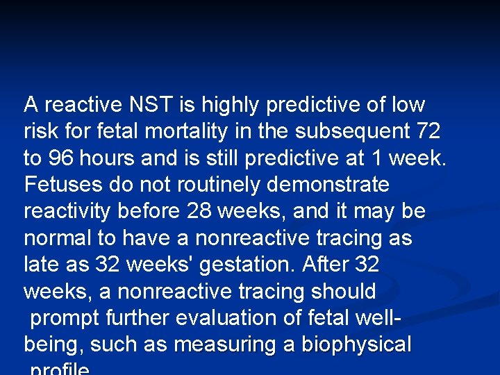 A reactive NST is highly predictive of low risk for fetal mortality in the