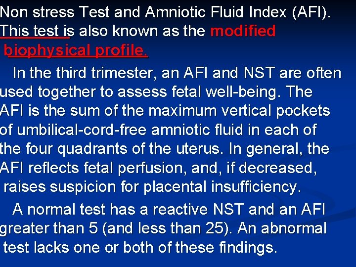 Non stress Test and Amniotic Fluid Index (AFI). This test is also known as