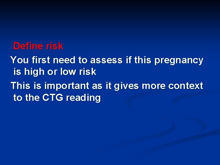 Define risk You first need to assess if this pregnancy is high or low