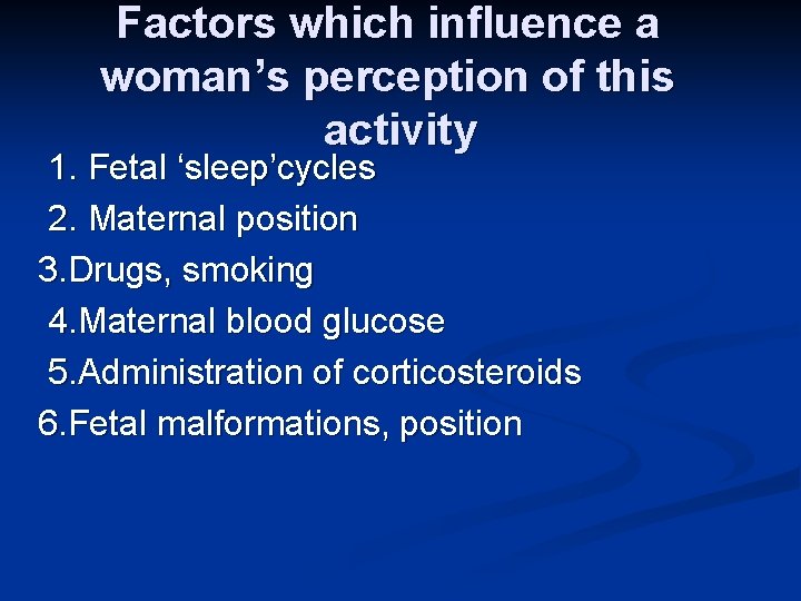 Factors which influence a woman’s perception of this activity 1. Fetal ‘sleep’cycles 2. Maternal