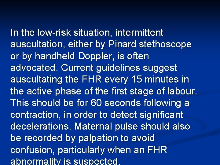 In the low-risk situation, intermittent auscultation, either by Pinard stethoscope or by handheld Doppler,