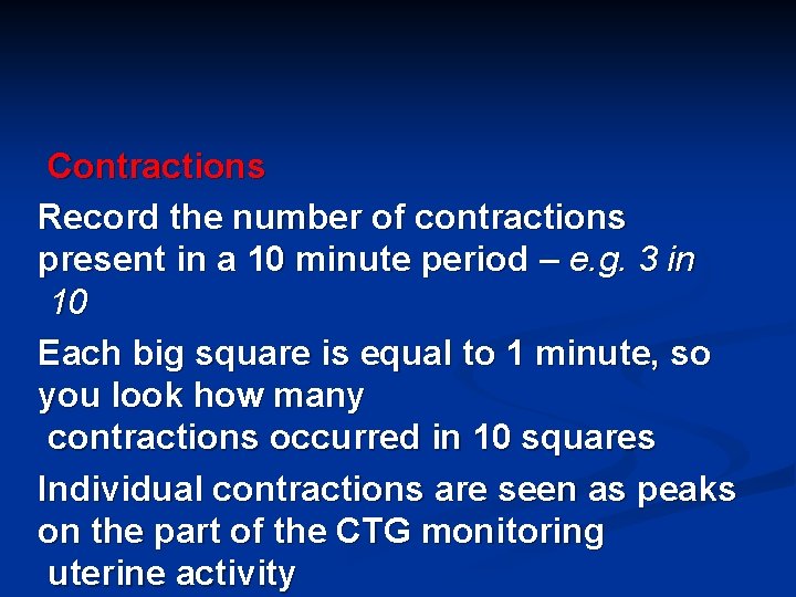 Contractions Record the number of contractions present in a 10 minute period – e.