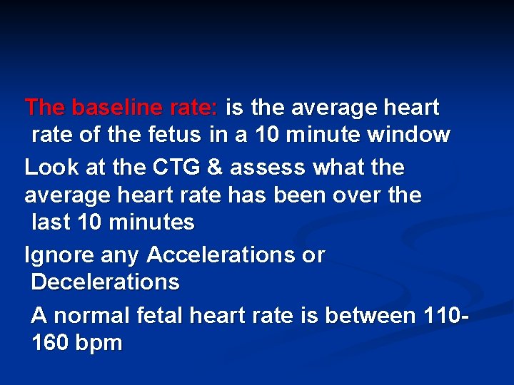 The baseline rate: is the average heart rate of the fetus in a 10