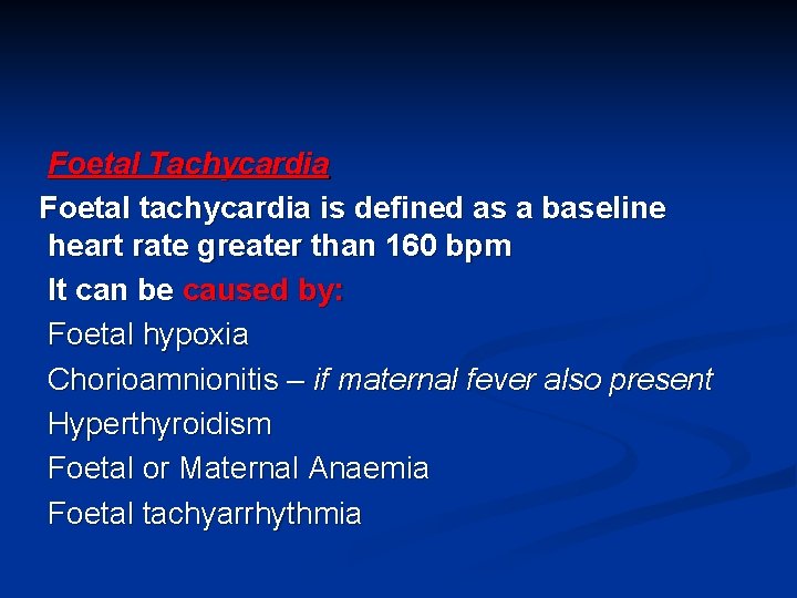 Foetal Tachycardia Foetal tachycardia is defined as a baseline heart rate greater than 160