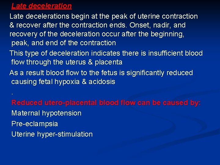 Late decelerations begin at the peak of uterine contraction & recover after the contraction