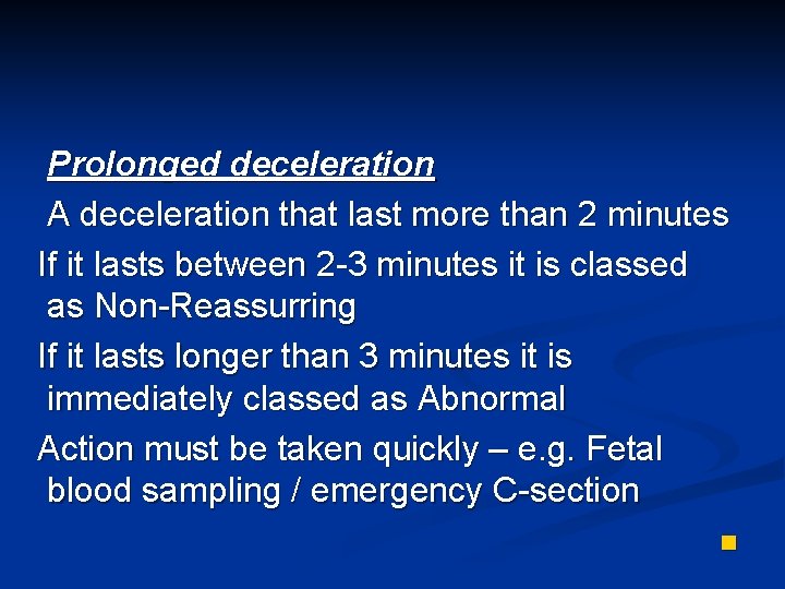 Prolonged deceleration A deceleration that last more than 2 minutes If it lasts between