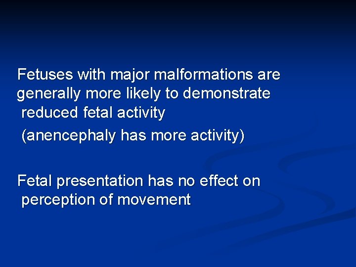 Fetuses with major malformations are generally more likely to demonstrate reduced fetal activity (anencephaly