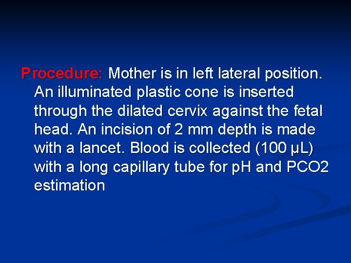 Procedure: Mother is in left lateral position. An illuminated plastic cone is inserted through