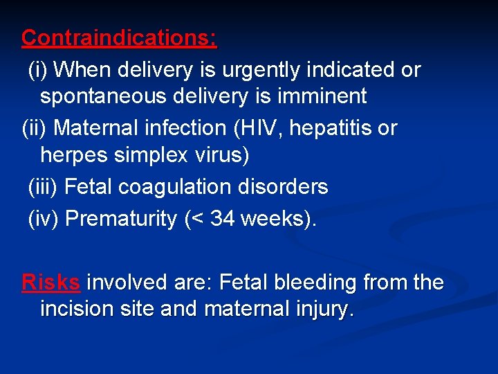 Contraindications: (i) When delivery is urgently indicated or spontaneous delivery is imminent (ii) Maternal