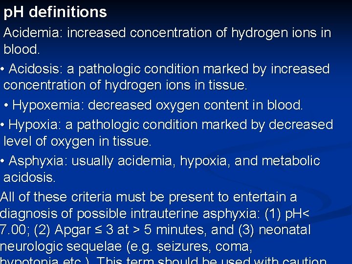 p. H definitions Acidemia: increased concentration of hydrogen ions in blood. • Acidosis: a