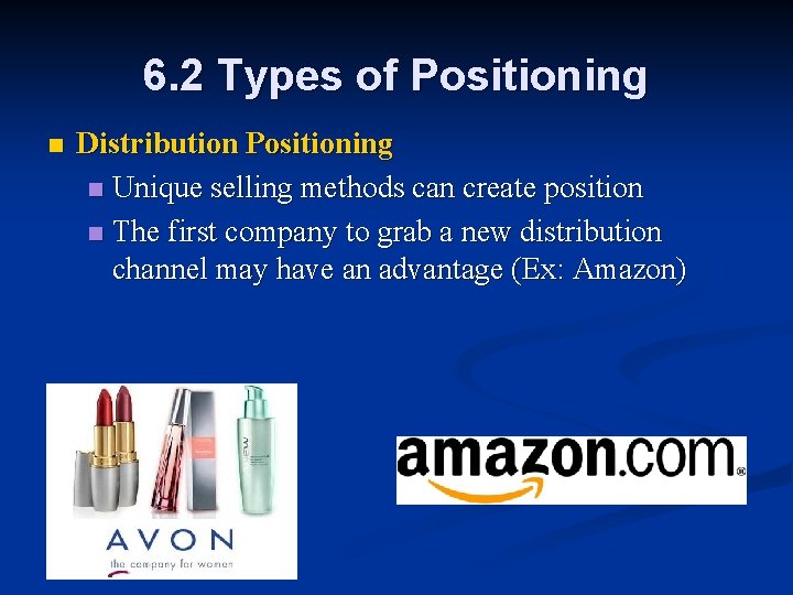 6. 2 Types of Positioning n Distribution Positioning n Unique selling methods can create
