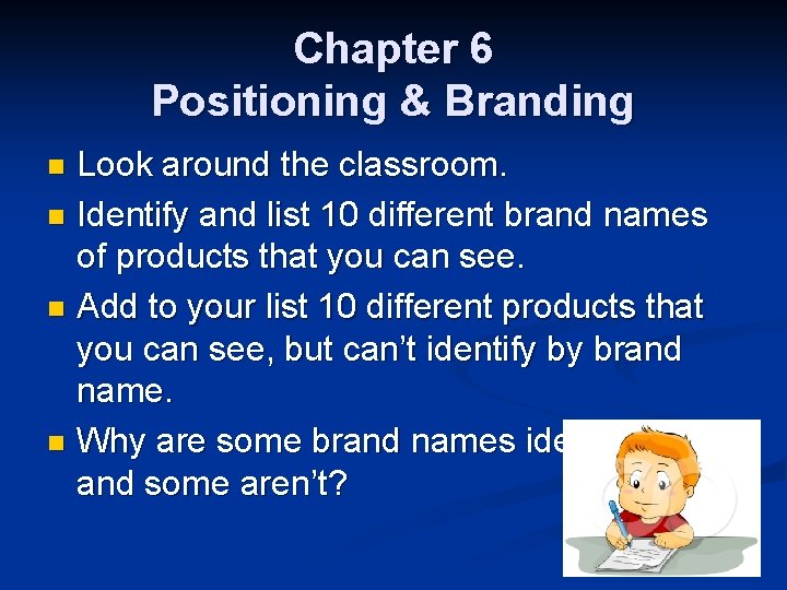 Chapter 6 Positioning & Branding Look around the classroom. n Identify and list 10
