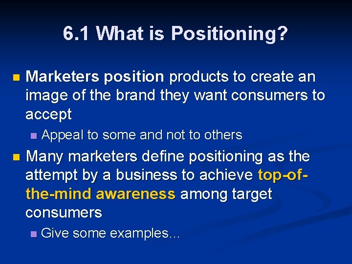 6. 1 What is Positioning? n Marketers position products to create an image of
