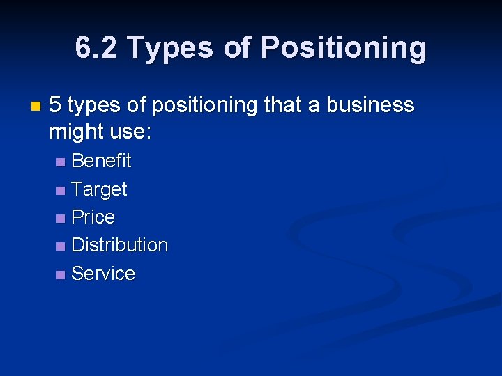 6. 2 Types of Positioning n 5 types of positioning that a business might