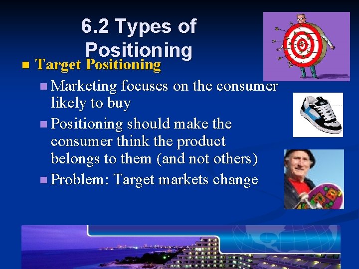n 6. 2 Types of Positioning Target Positioning n Marketing focuses on the consumer