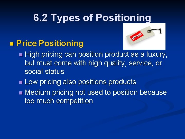 6. 2 Types of Positioning n Price Positioning High pricing can position product as