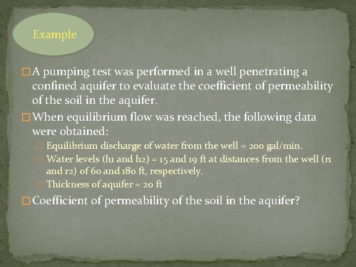 Example � A pumping test was performed in a well penetrating a confined aquifer