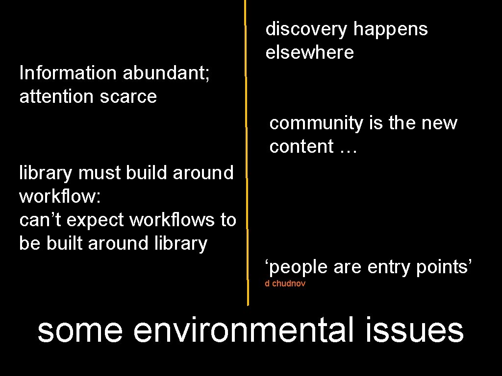 Information abundant; attention scarce discovery happens elsewhere community is the new content … library