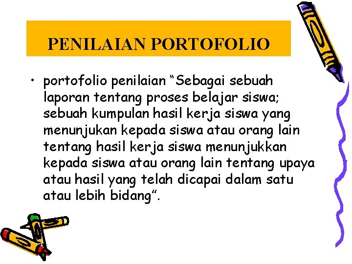 PENILAIAN PORTOFOLIO • portofolio penilaian “Sebagai sebuah laporan tentang proses belajar siswa; sebuah kumpulan