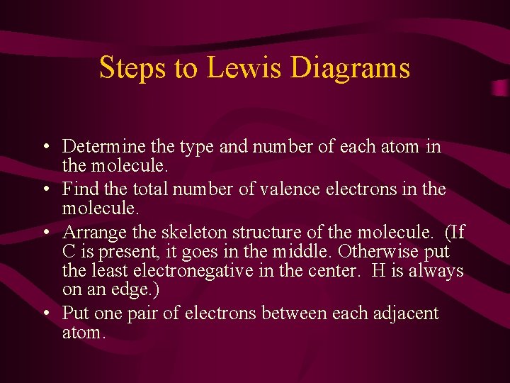 Steps to Lewis Diagrams • Determine the type and number of each atom in