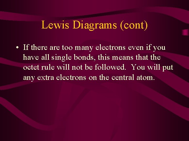 Lewis Diagrams (cont) • If there are too many electrons even if you have