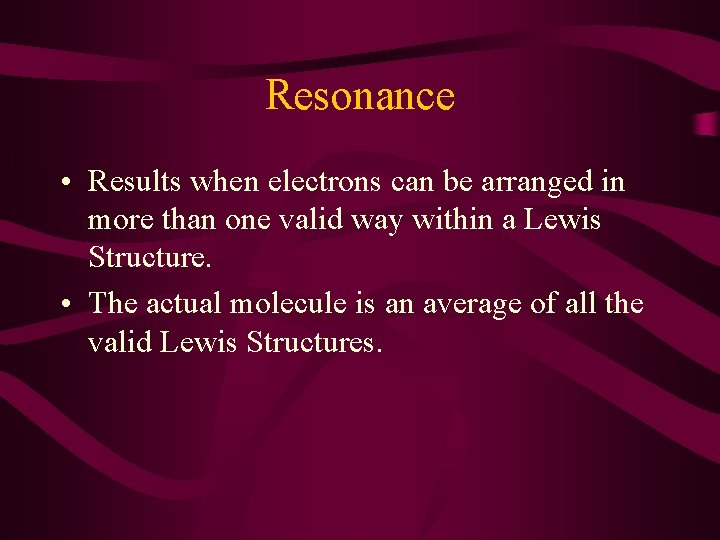Resonance • Results when electrons can be arranged in more than one valid way