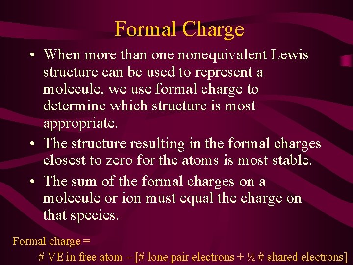 Formal Charge • When more than one nonequivalent Lewis structure can be used to