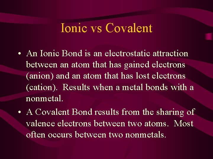 Ionic vs Covalent • An Ionic Bond is an electrostatic attraction between an atom