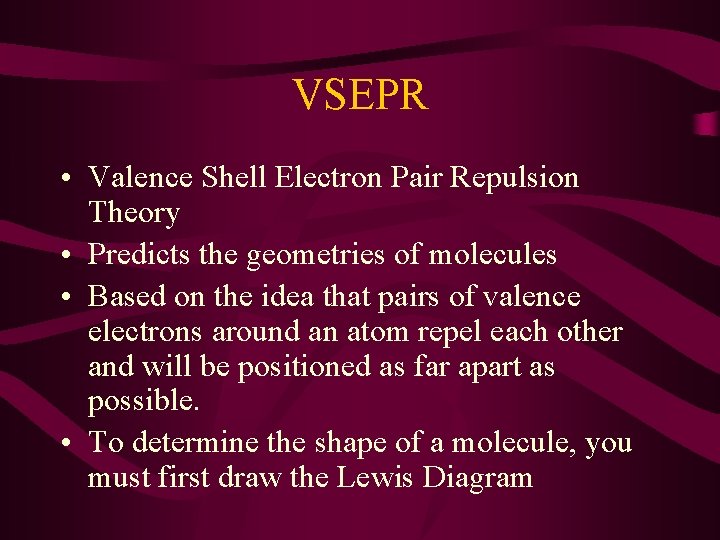 VSEPR • Valence Shell Electron Pair Repulsion Theory • Predicts the geometries of molecules