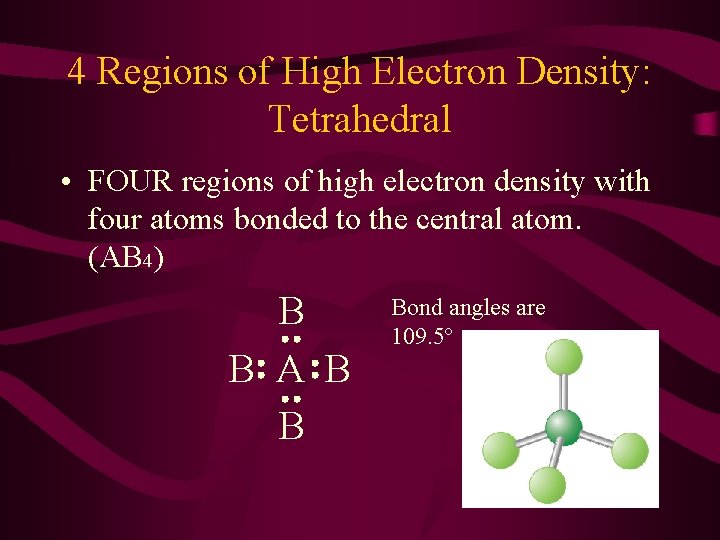 4 Regions of High Electron Density: Tetrahedral • FOUR regions of high electron density