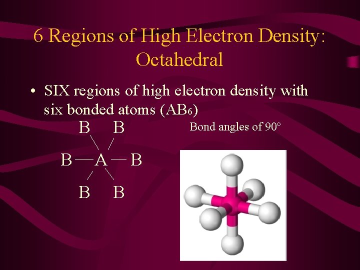 6 Regions of High Electron Density: Octahedral • SIX regions of high electron density