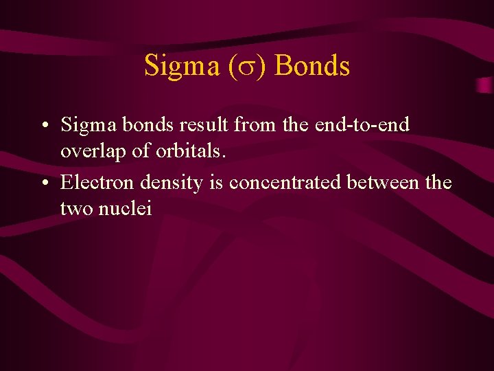 Sigma (s) Bonds • Sigma bonds result from the end-to-end overlap of orbitals. •