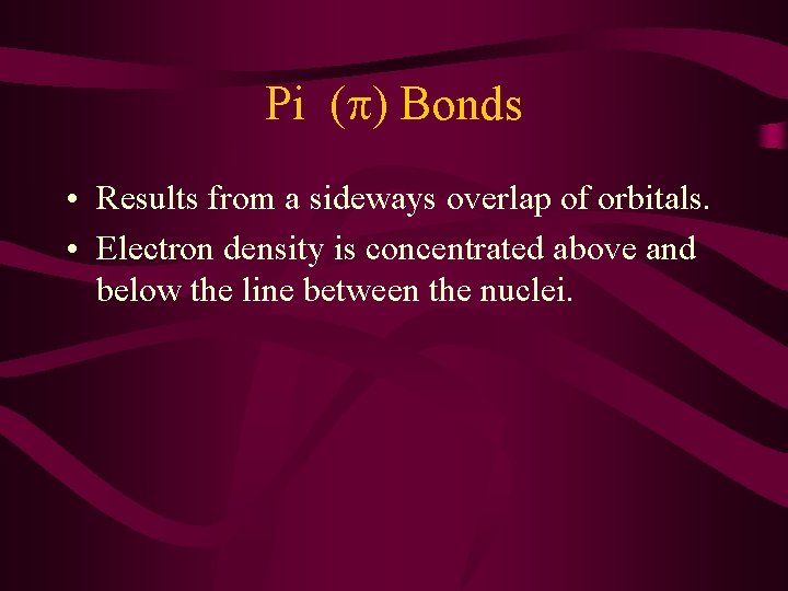 Pi (p) Bonds • Results from a sideways overlap of orbitals. • Electron density