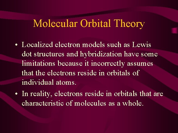 Molecular Orbital Theory • Localized electron models such as Lewis dot structures and hybridization