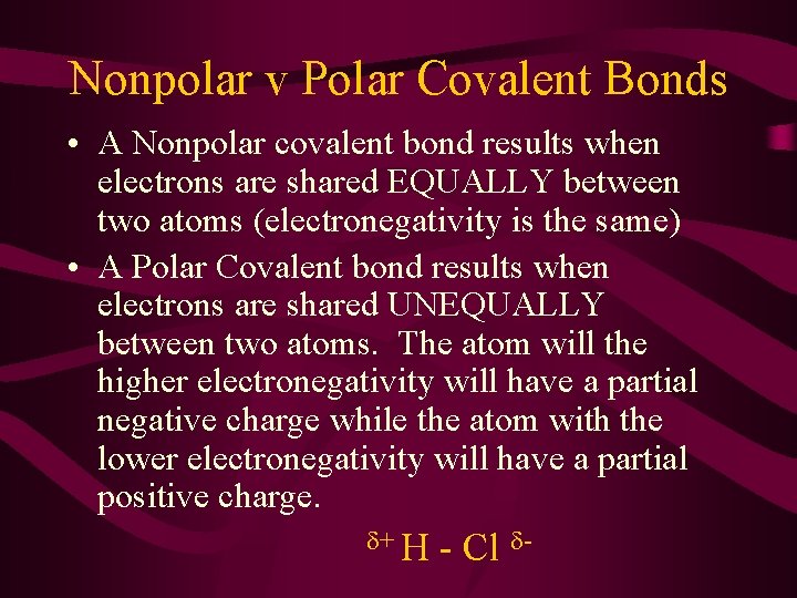 Nonpolar v Polar Covalent Bonds • A Nonpolar covalent bond results when electrons are
