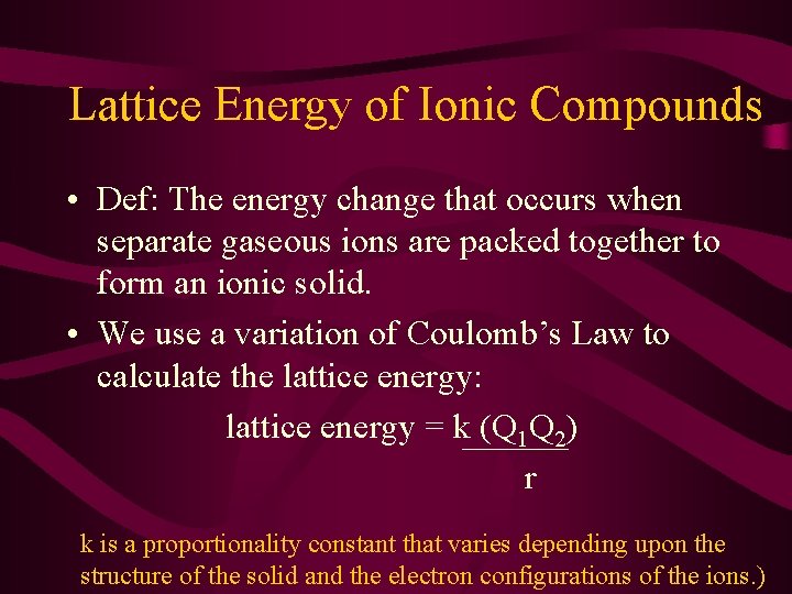 Lattice Energy of Ionic Compounds • Def: The energy change that occurs when separate