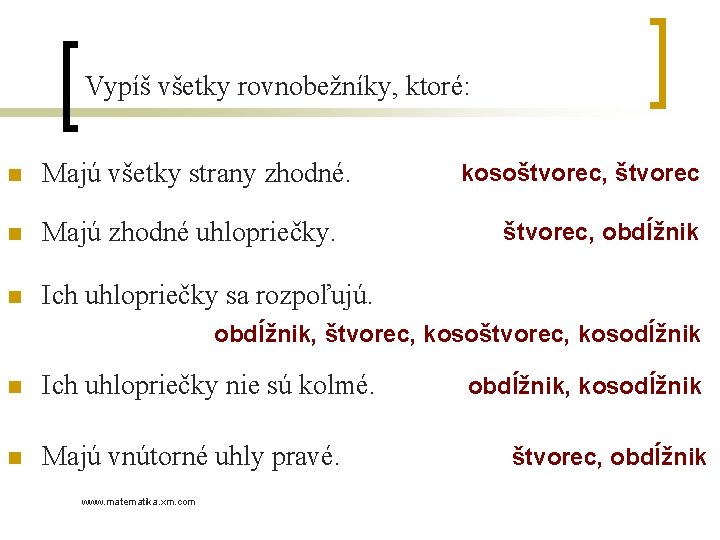 Vypíš všetky rovnobežníky, ktoré: n Majú všetky strany zhodné. n Majú zhodné uhlopriečky. n