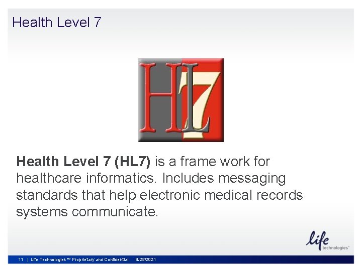 Health Level 7 (HL 7) is a frame work for healthcare informatics. Includes messaging