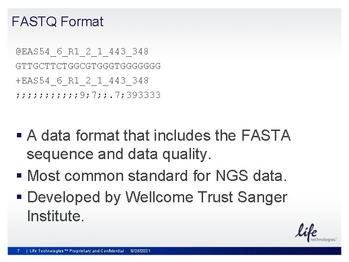 FASTQ Format @EAS 54_6_R 1_2_1_443_348 GTTGCTTCTGGCGTGGGGGGG +EAS 54_6_R 1_2_1_443_348 ; ; ; 9; 7;