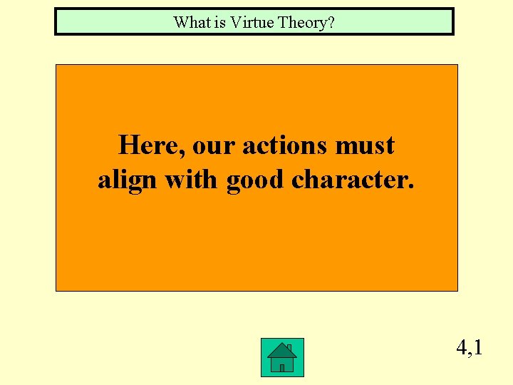 What is Virtue Theory? Here, our actions must align with good character. 4, 1