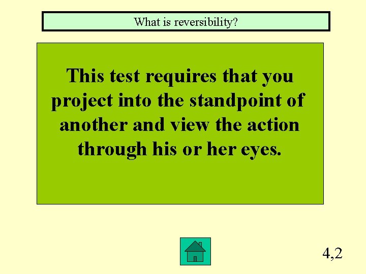 What is reversibility? This test requires that you project into the standpoint of another