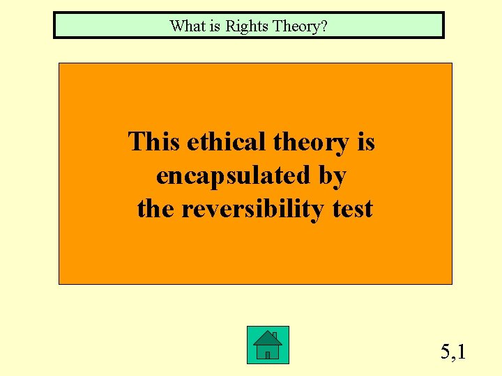 What is Rights Theory? This ethical theory is encapsulated by the reversibility test 5,